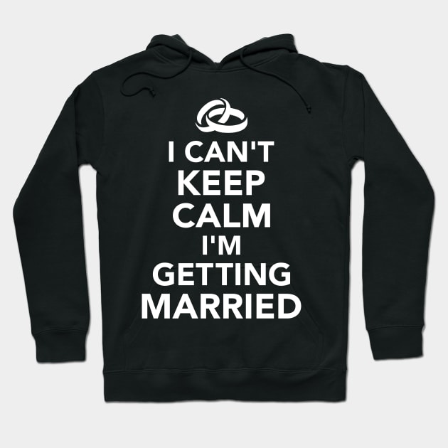 I can't keep calm I'm getting married Hoodie by Designzz